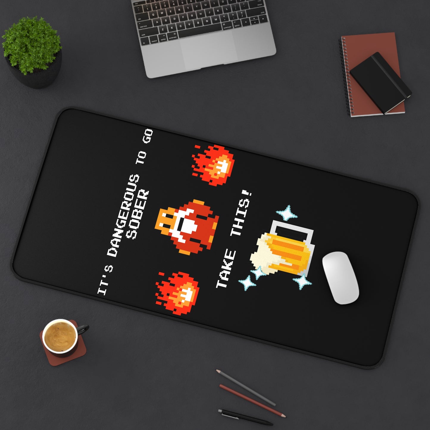Desk Mat - It's Dangerous to go Sober
