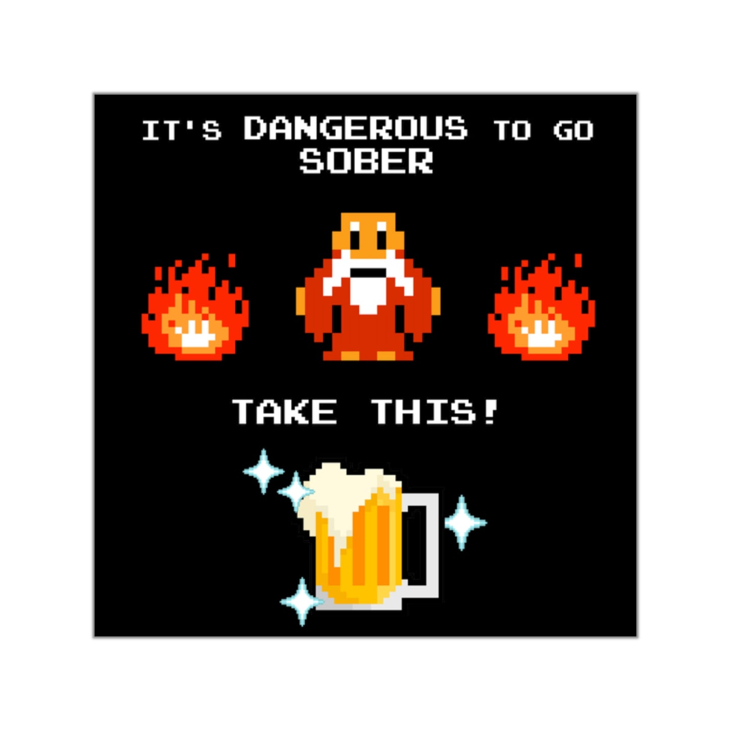 Vinyl Sticker - It's Dangerous to go Sober