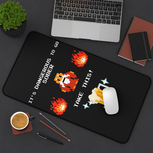 Desk Mat - It's Dangerous to go Sober