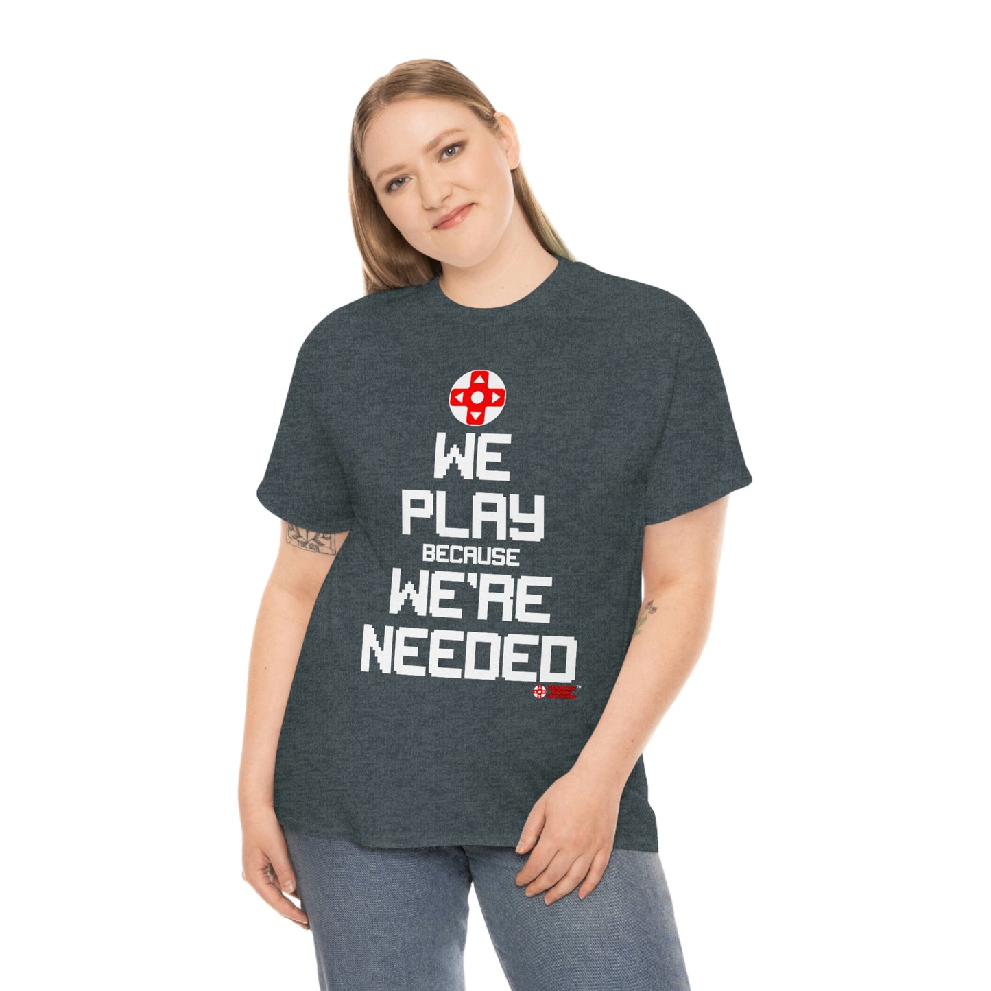 We Play Because We're Needed Unisex Tee