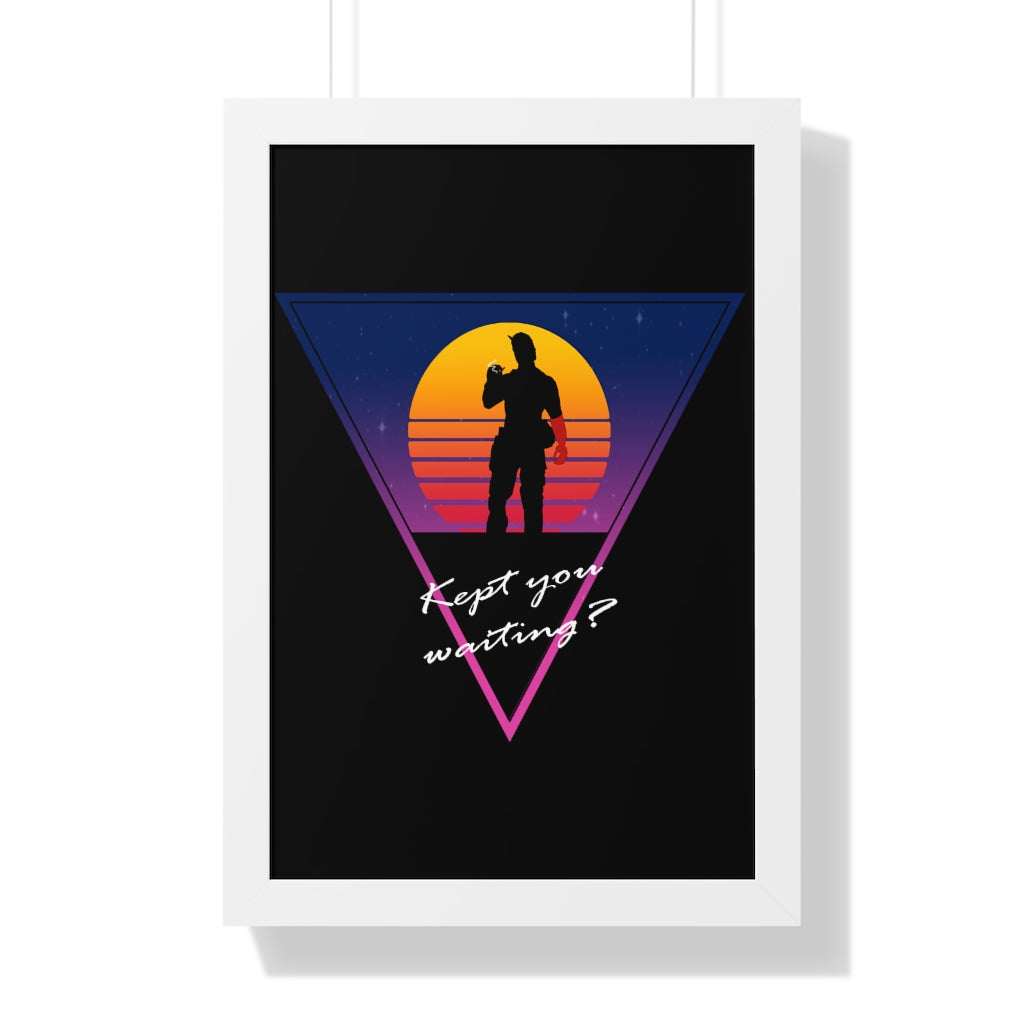 Framed Poster - Kept You Waiting?