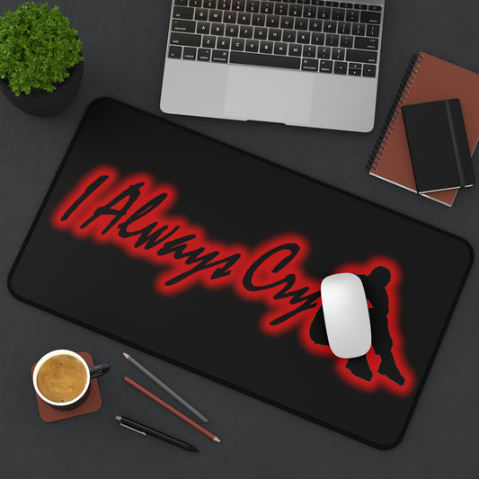 Desk Mat - I Always Cry