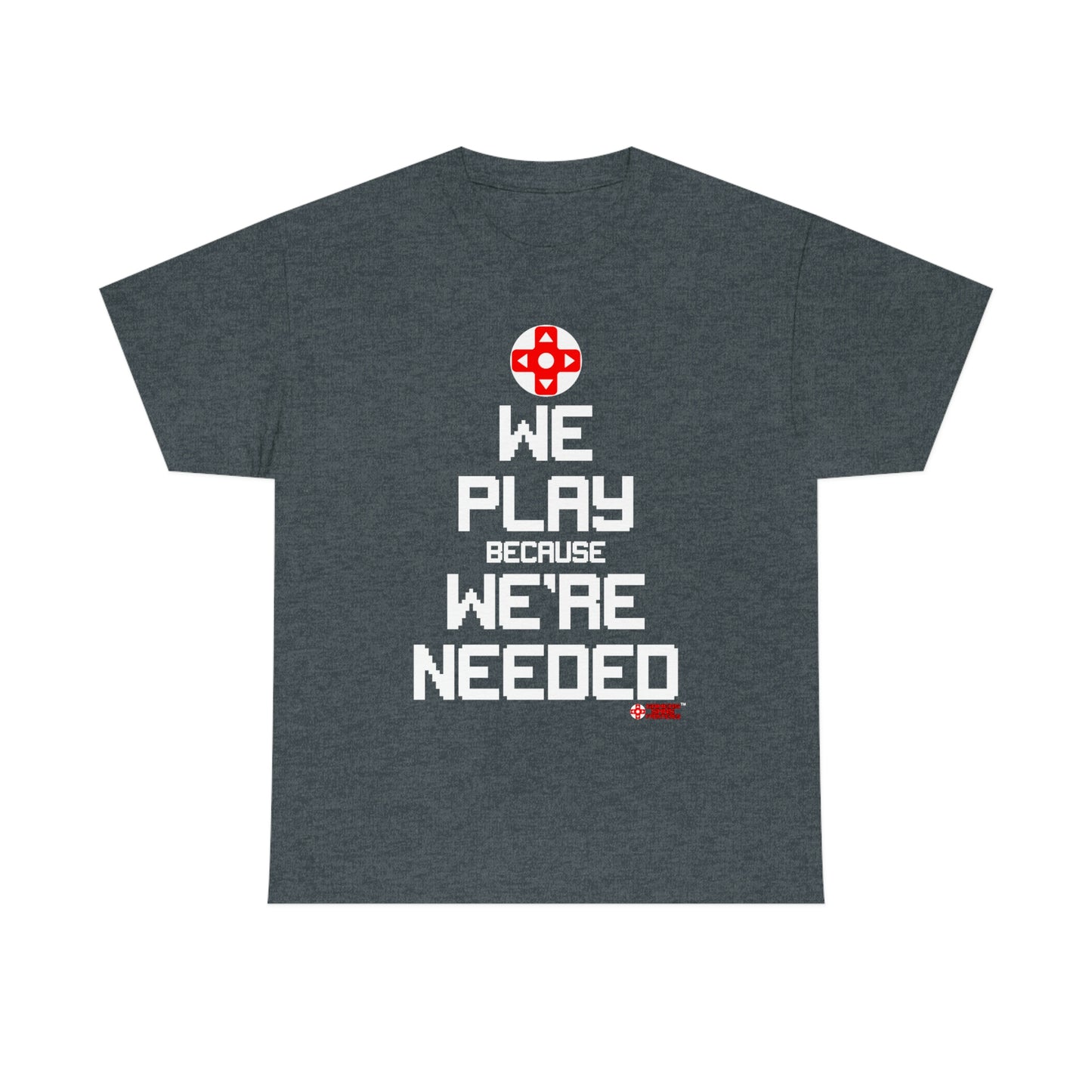 We Play Because We're Needed Unisex Tee