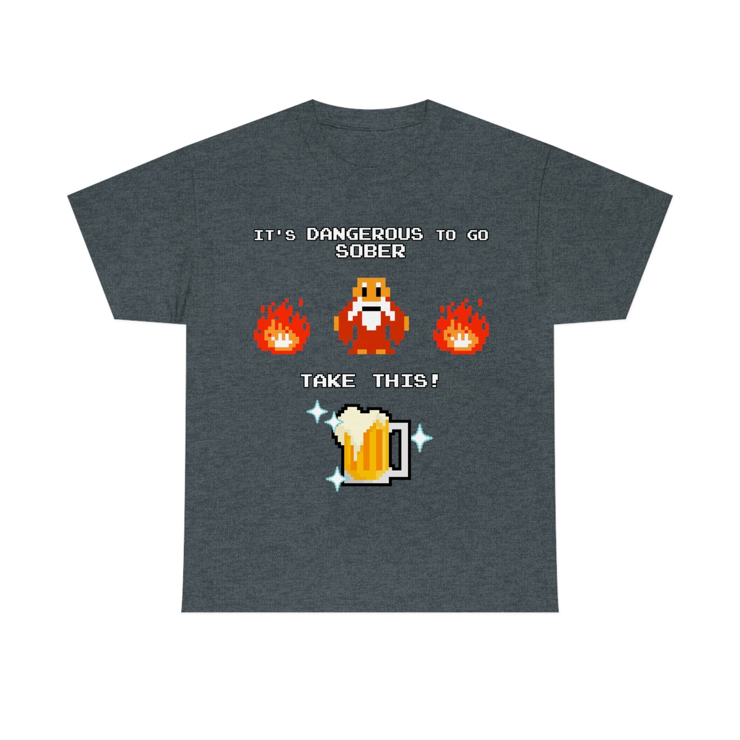 It's Dangerous to go Sober Unisex Tee