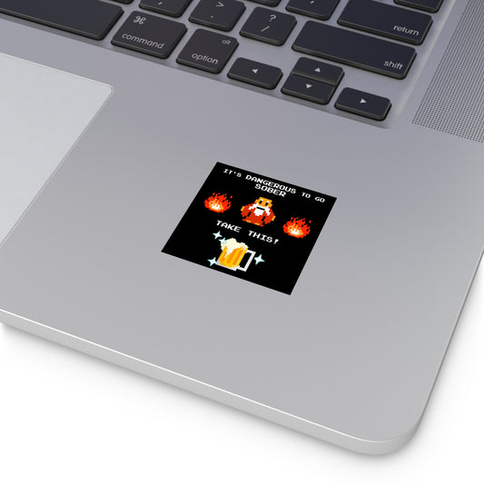 Vinyl Sticker - It's Dangerous to go Sober