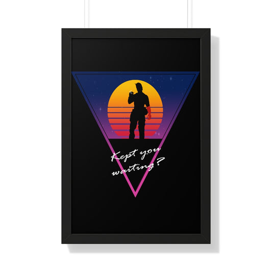 Framed Poster - Kept You Waiting?