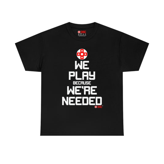 We Play Because We're Needed Unisex Tee